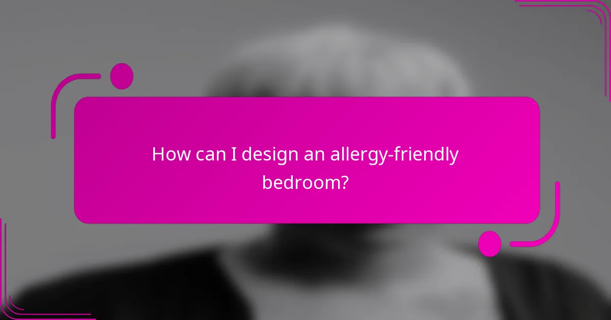How can I design an allergy-friendly bedroom?