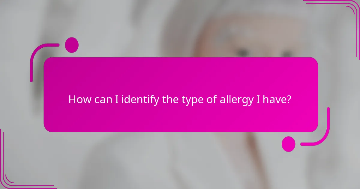 How can I identify the type of allergy I have?
