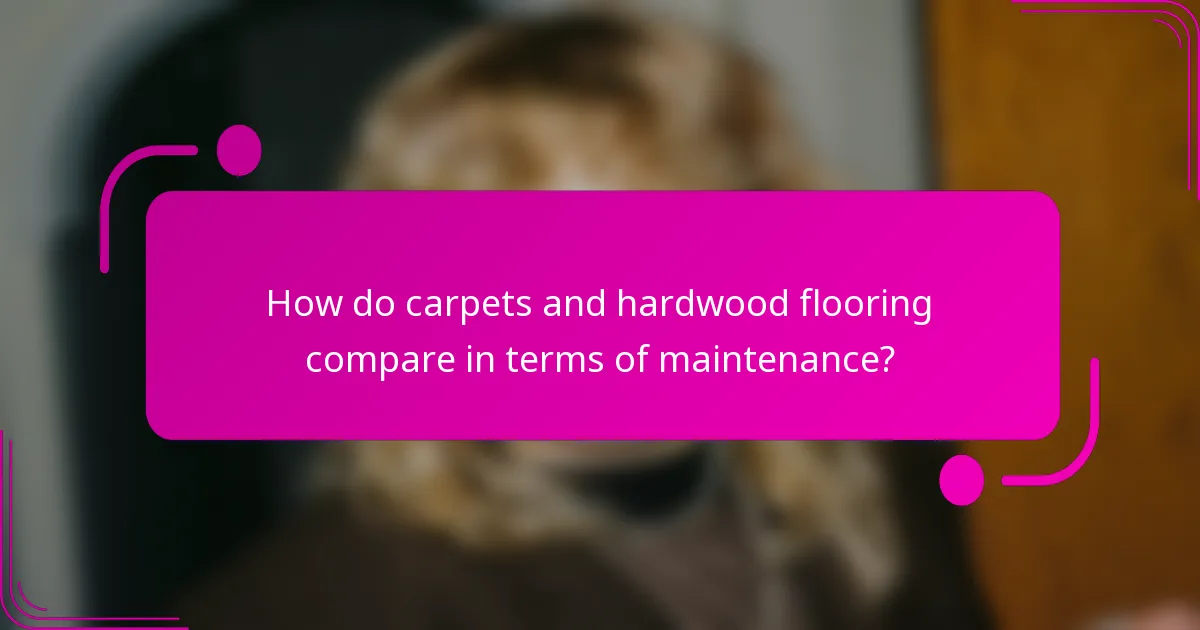 How do carpets and hardwood flooring compare in terms of maintenance?