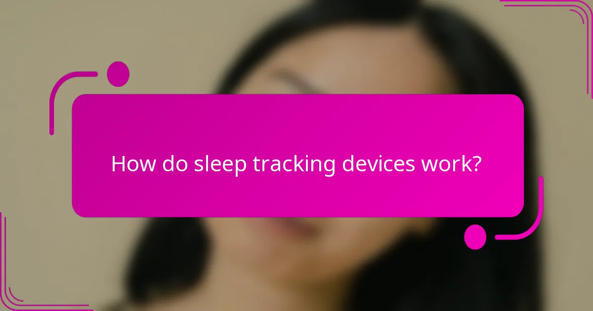 How do sleep tracking devices work?