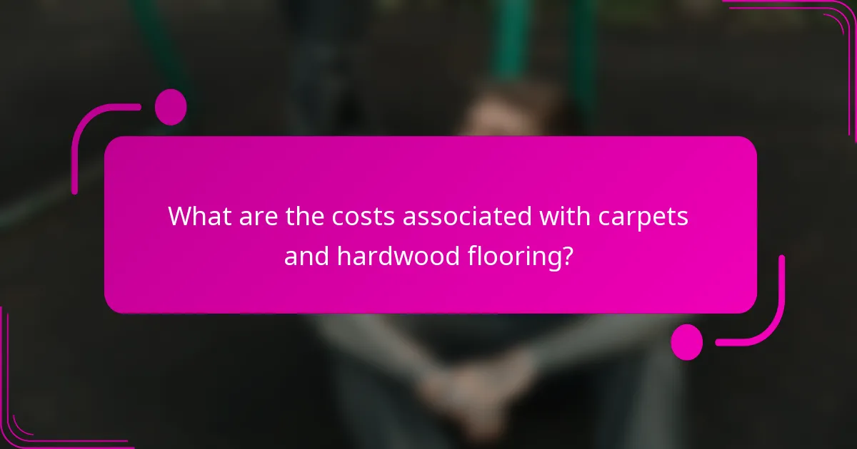 What are the costs associated with carpets and hardwood flooring?