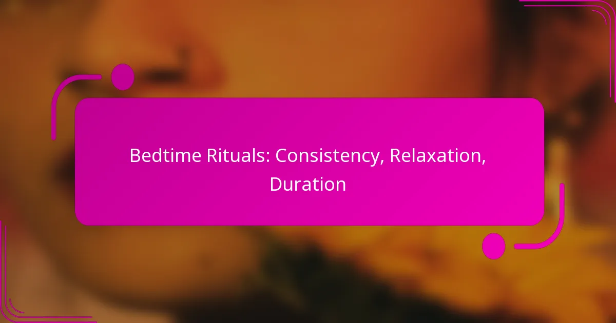 Bedtime Rituals: Consistency, Relaxation, Duration