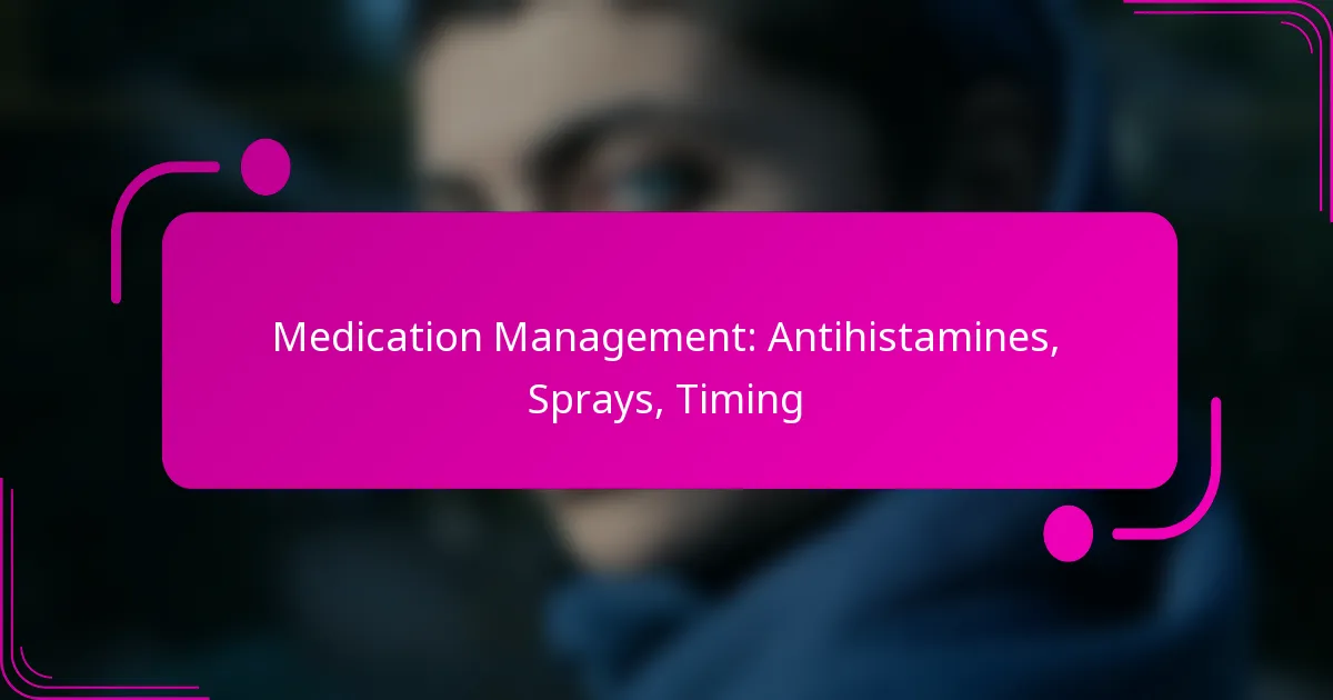 Medication Management: Antihistamines, Sprays, Timing