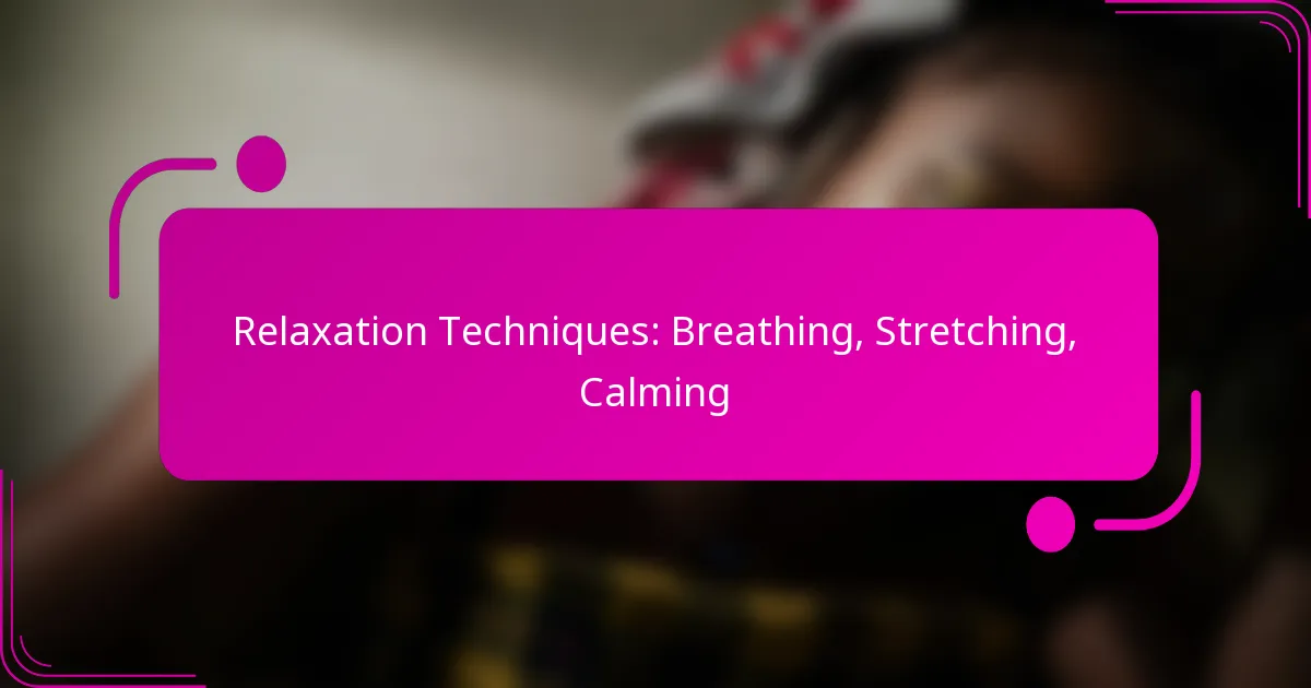 Relaxation Techniques: Breathing, Stretching, Calming