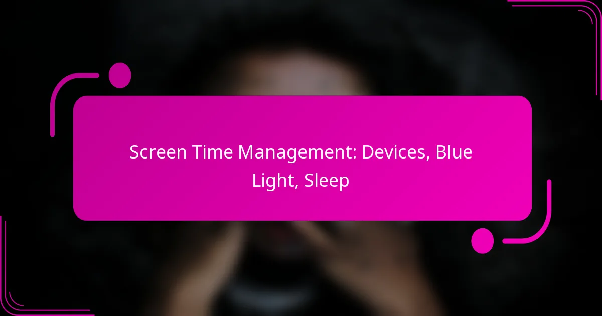 Screen Time Management: Devices, Blue Light, Sleep
