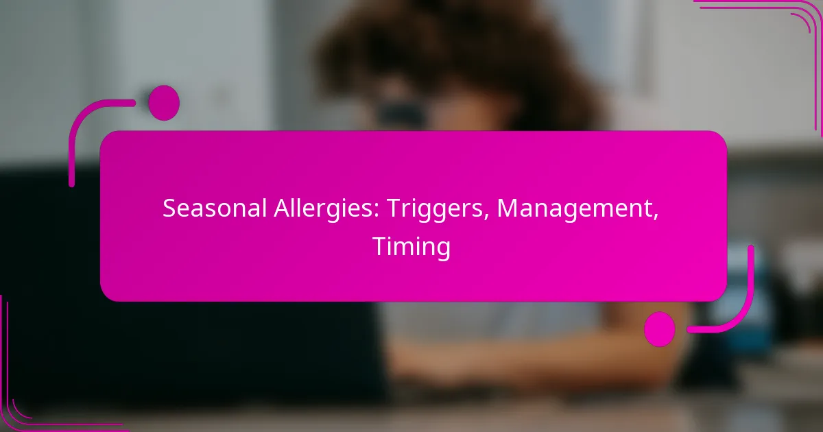 Seasonal Allergies: Triggers, Management, Timing