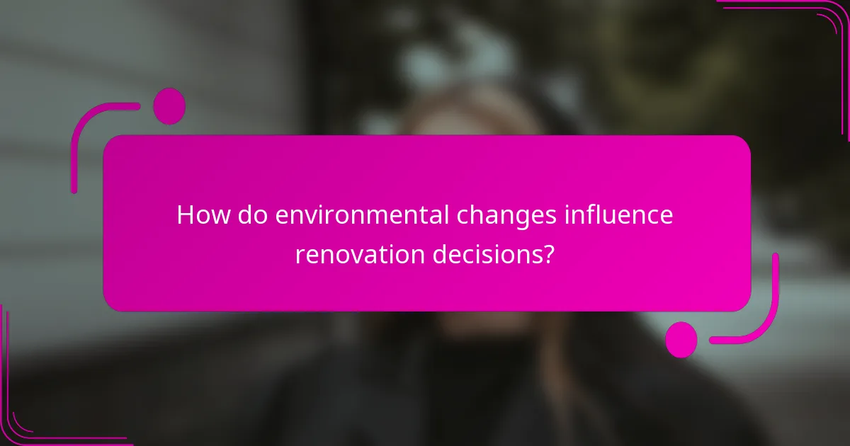 How do environmental changes influence renovation decisions?