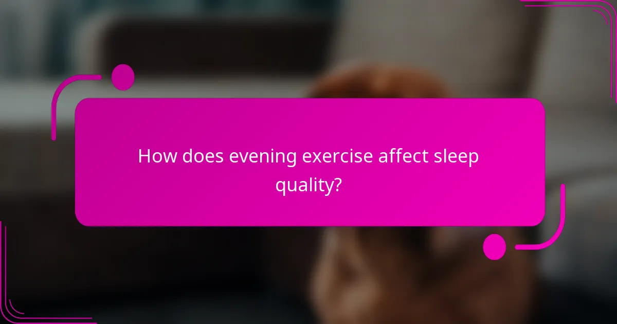 How does evening exercise affect sleep quality?