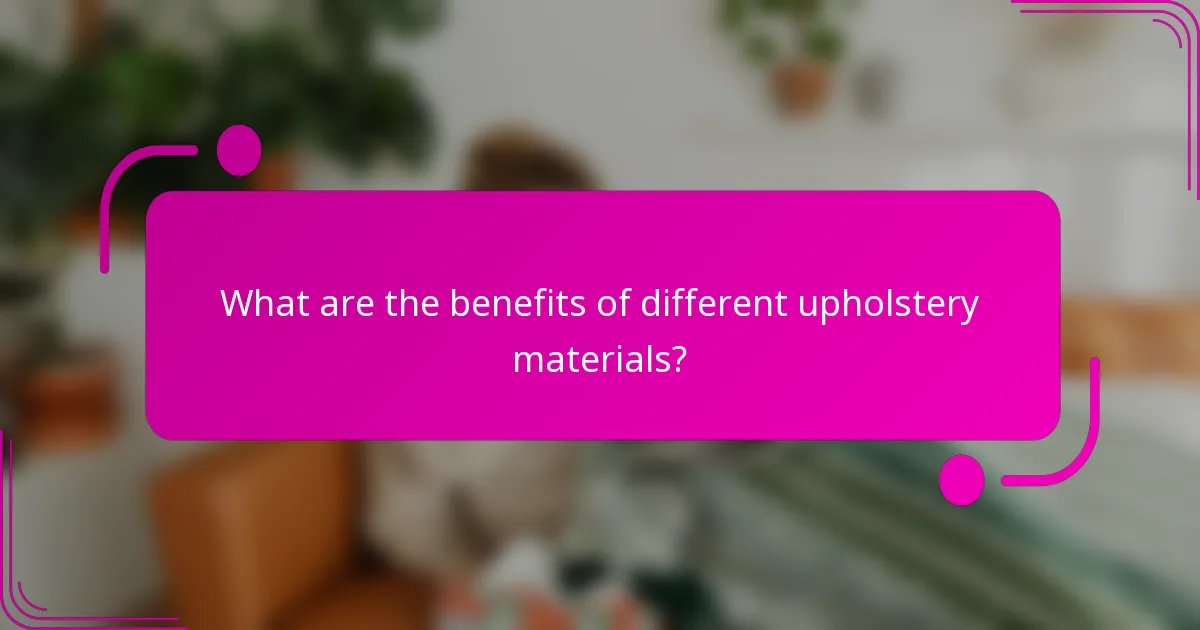 What are the benefits of different upholstery materials?