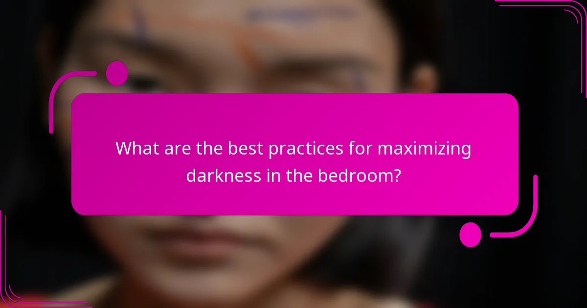 What are the best practices for maximizing darkness in the bedroom?
