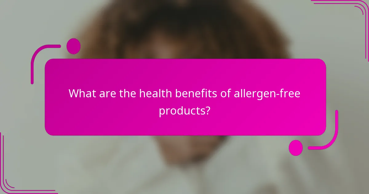 What are the health benefits of allergen-free products?