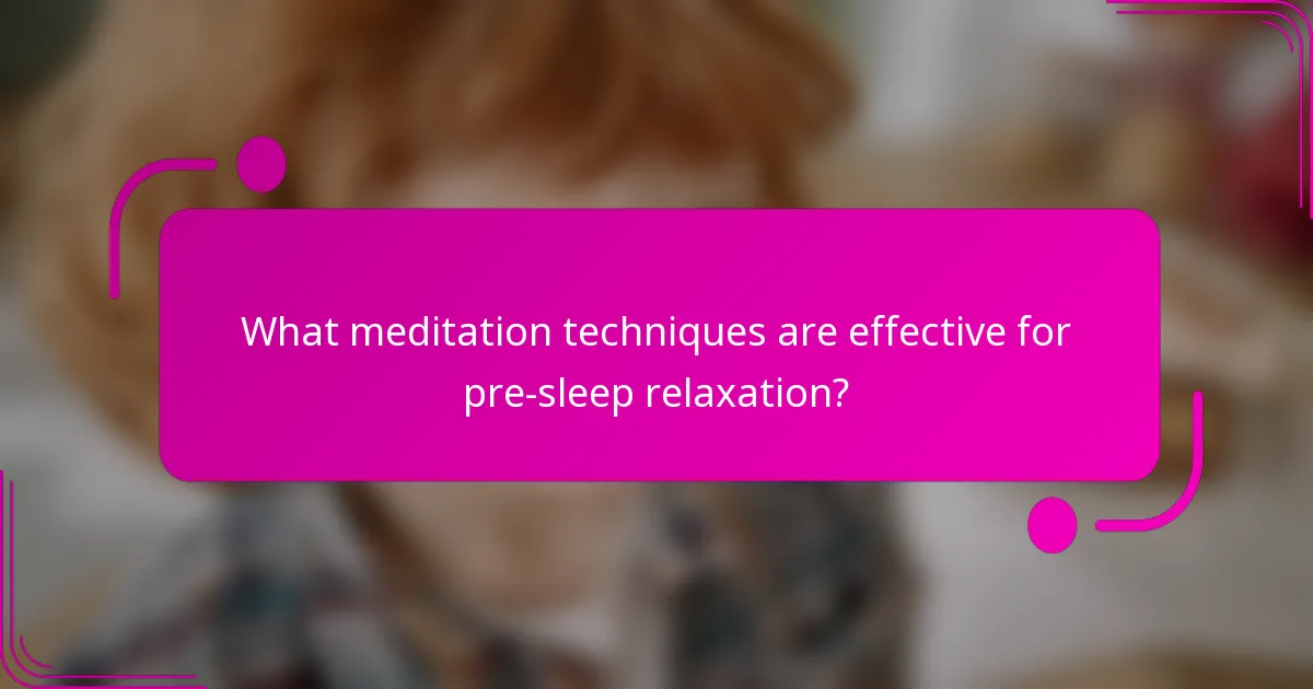 What meditation techniques are effective for pre-sleep relaxation?