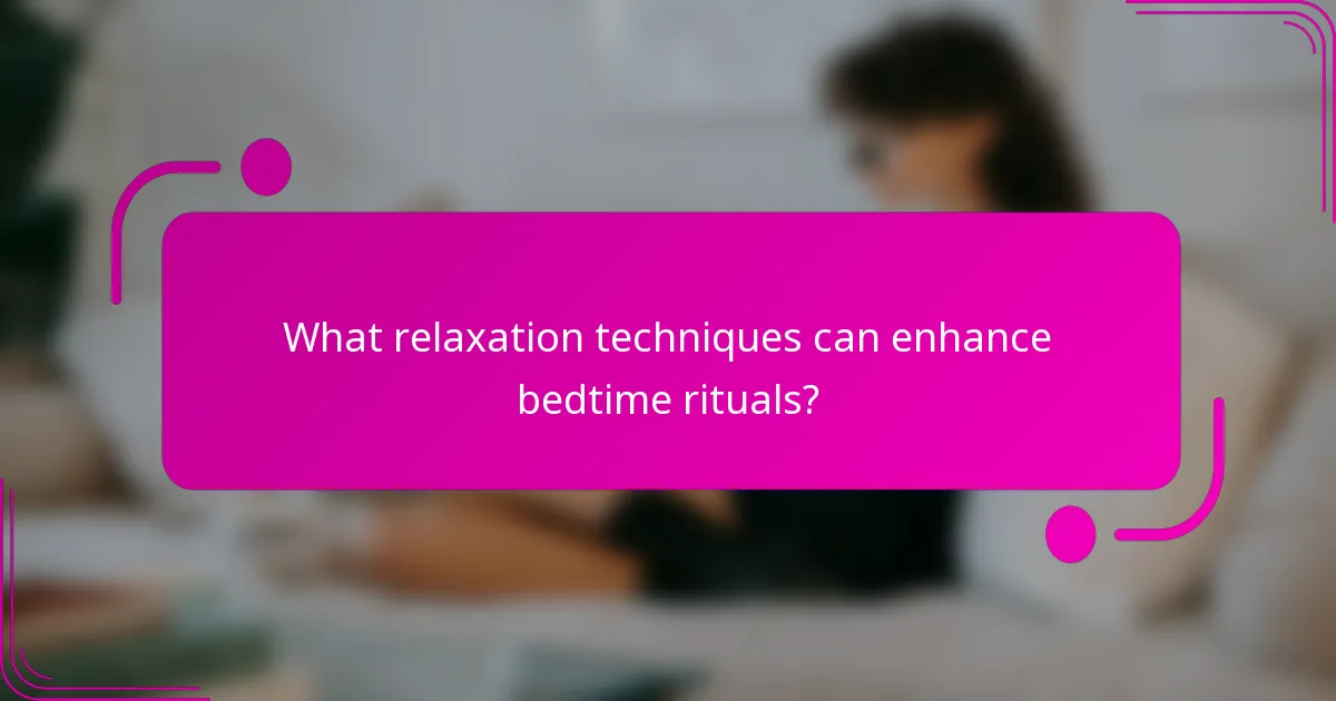 What relaxation techniques can enhance bedtime rituals?