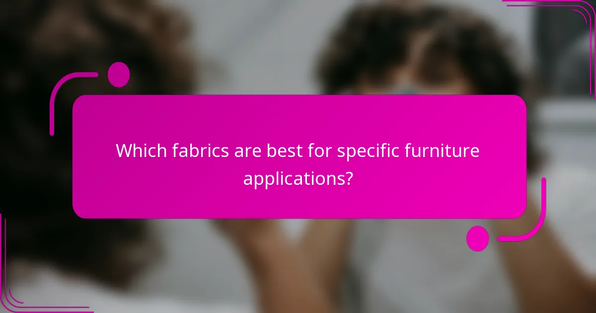 Which fabrics are best for specific furniture applications?