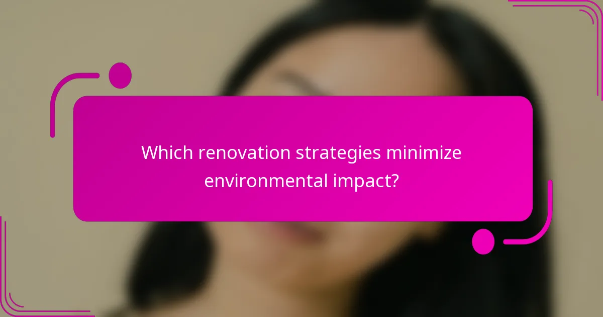 Which renovation strategies minimize environmental impact?