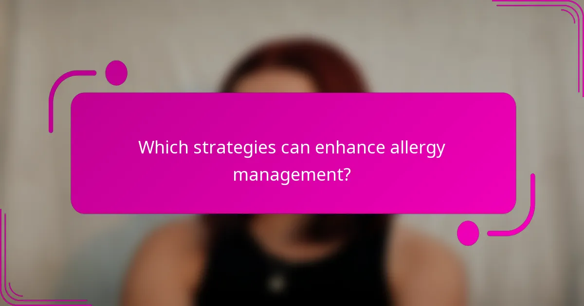 Which strategies can enhance allergy management?